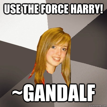 use the force harry! ~gandalf - use the force harry! ~gandalf  Musically Oblivious 8th Grader