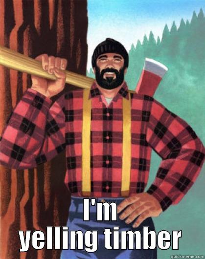 lumber man  -  I'M YELLING TIMBER Misc