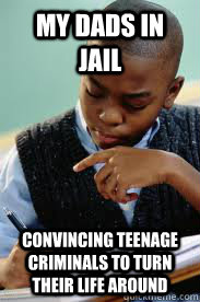 my dads in jail convincing teenage criminals to turn their life around  Succesful Black Mans son