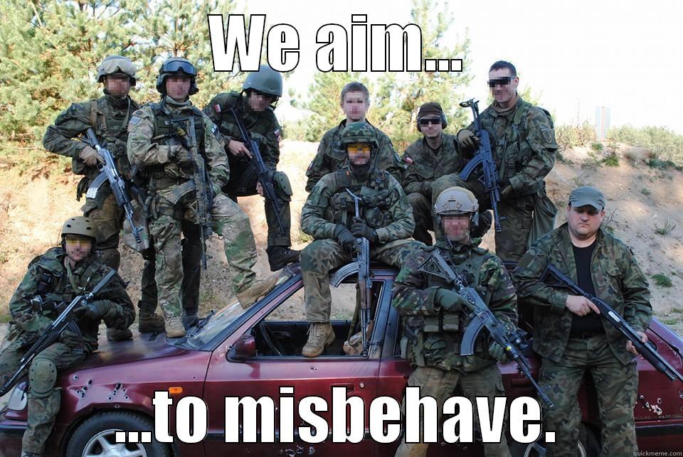 WE AIM... ...TO MISBEHAVE. Misc