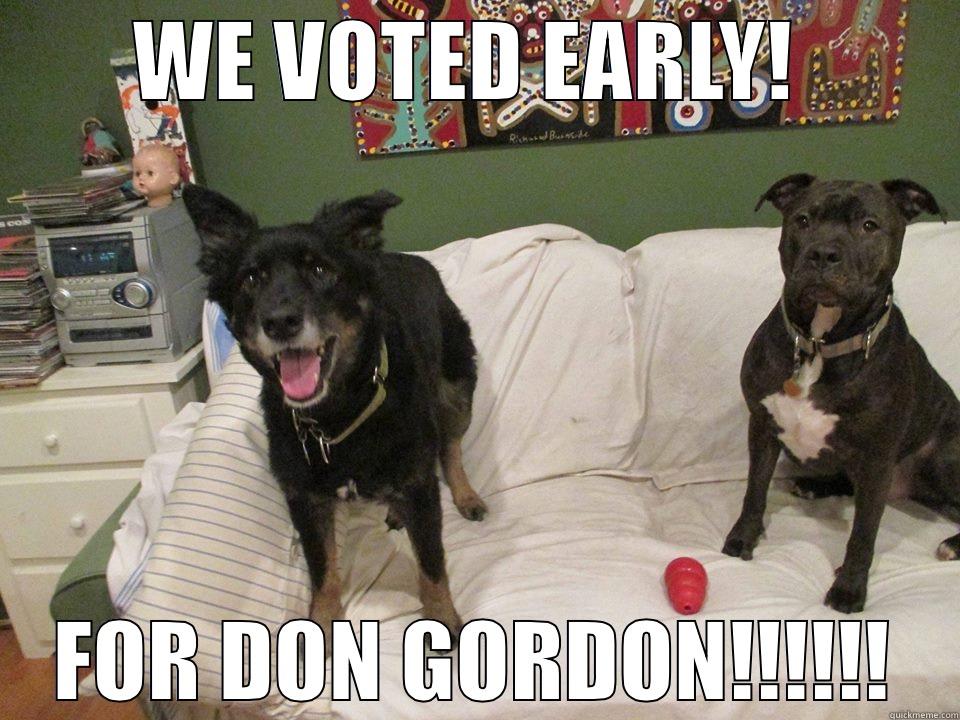 WE VOTED EARLY!  FOR DON GORDON!!!!!! Misc