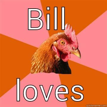 Oh no you again - BILL  LOVES Anti-Joke Chicken