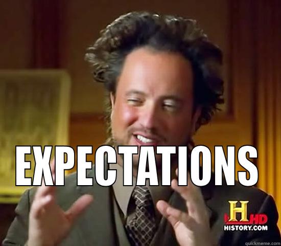  EXPECTATIONS Ancient Aliens