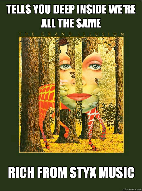 tells you deep inside we're all the same rich from styx music - tells you deep inside we're all the same rich from styx music  Scumbag Styx