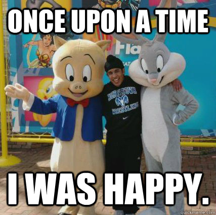 once upon a time i was happy. - once upon a time i was happy.  Buuji Bitch