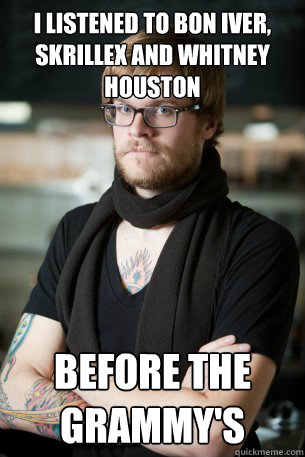 I listened to Bon Iver, Skrillex and Whitney Houston  Before the Grammy's Caption 3 goes here  Hipster Barista