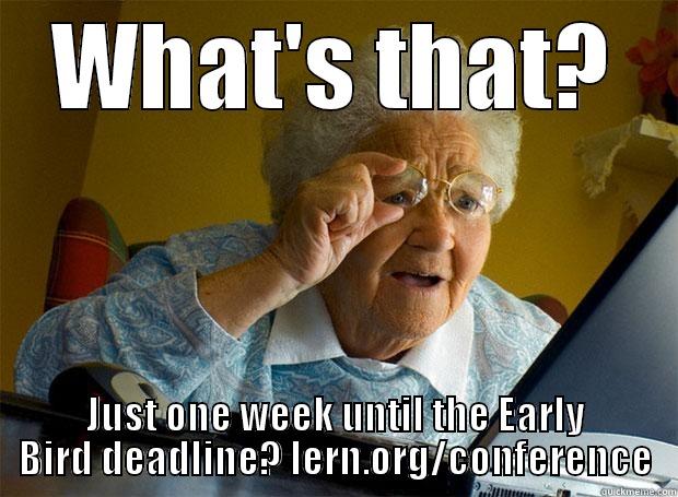 WHAT'S THAT? JUST ONE WEEK UNTIL THE EARLY BIRD DEADLINE? LERN.ORG/CONFERENCE Grandma finds the Internet