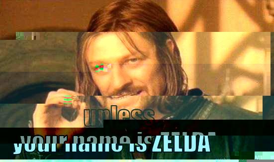  UNLESS YOUR NAME IS ZELDA Boromir
