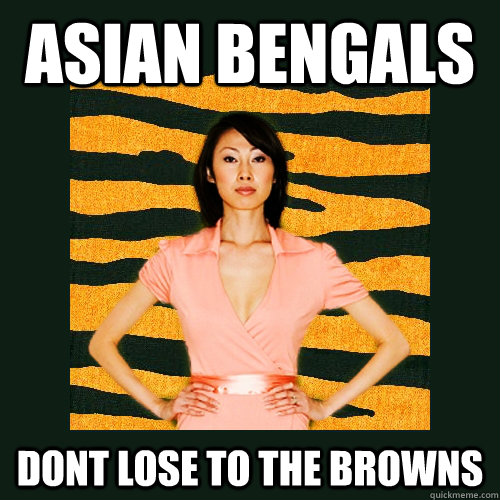 asian bengals dont lose to the browns  Tiger Mom