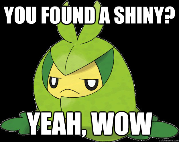 You found a shiny? yeah, wow - You found a shiny? yeah, wow  Misc