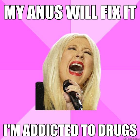 MY ANUS WILL FIX IT I'M ADDICTED TO DRUGS  Wrong Lyrics Christina