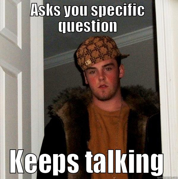 ASKS YOU SPECIFIC QUESTION KEEPS TALKING Scumbag Steve