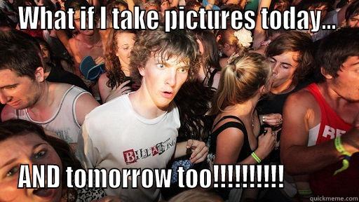 WHAT IF I TAKE PICTURES TODAY... AND TOMORROW TOO!!!!!!!!!!            Sudden Clarity Clarence