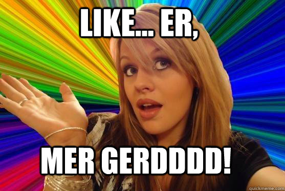 Like... Er, Mer gerdddd!  Blonde Bitch
