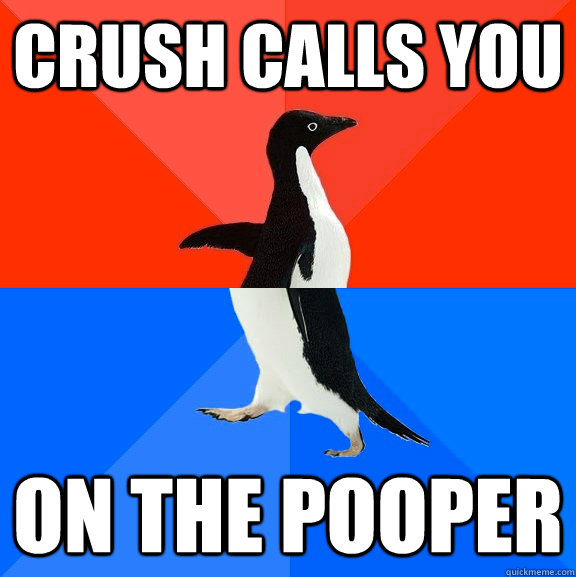 Crush calls you on the pooper  Socially Awesome Awkward Penguin