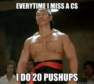 Everytime I miss a CS I do 20 Pushups - Everytime I miss a CS I do 20 Pushups  Aggressive Reginald