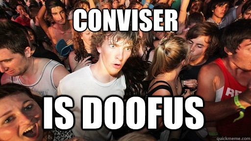 conviser is doofus  Sudden Clarity Clarence