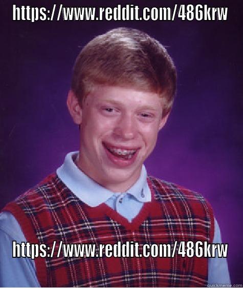 HTTPS://WWW.REDDIT.COM/486KRW HTTPS://WWW.REDDIT.COM/486KRW Bad Luck Brian