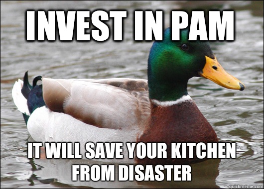 Invest in PAM It will save your kitchen from disaster   Actual Advice Mallard