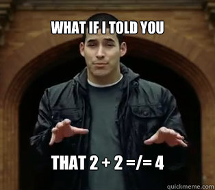What if I told you that 2 + 2 =/= 4 - What if I told you that 2 + 2 =/= 4  Jefferson Bethke