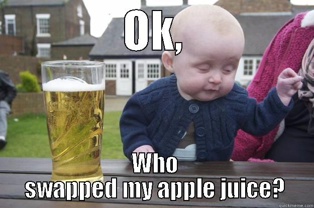 OK, WHO SWAPPED MY APPLE JUICE? drunk baby