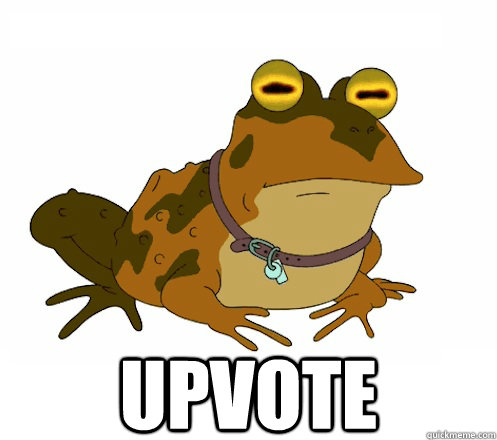  UPVOTE -  UPVOTE  Hypnotoad