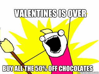 Valentines is over Buy all the 50% off chocolates  All The Things