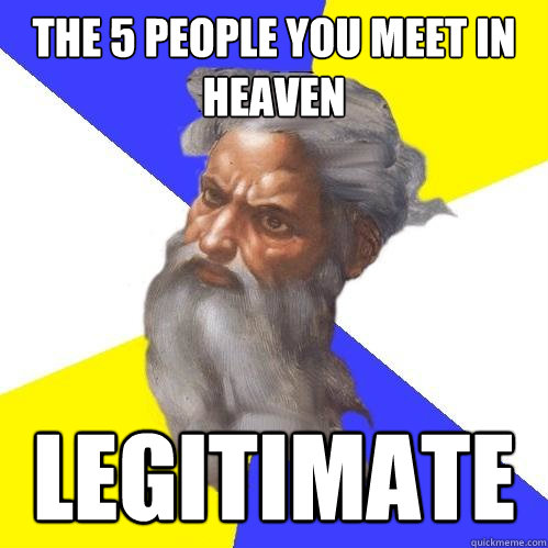 The 5 People You Meet In Heaven Legitimate  Advice God