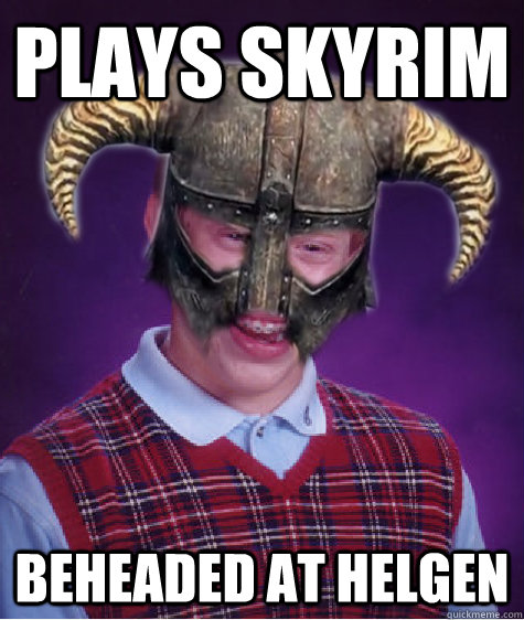 Plays Skyrim Beheaded at helgen - Plays Skyrim Beheaded at helgen  Bad Luck Skyrim