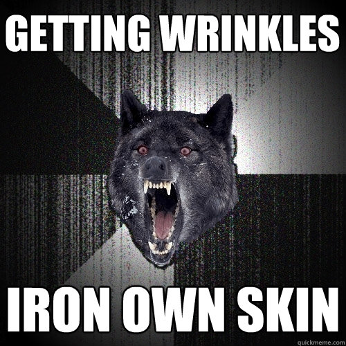 getting wrinkles Iron Own Skin  Insanity Wolf
