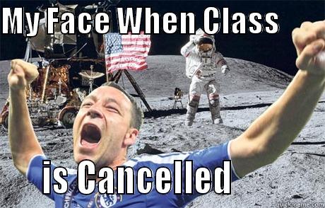 MY FACE WHEN CLASS             IS CANCELLED            Misc