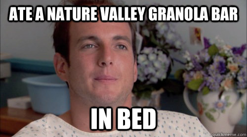 Ate a nature valley granola bar In bed - Ate a nature valley granola bar In bed  Ive Made a Huge Mistake