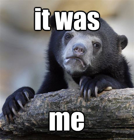 it was me  Confession Bear