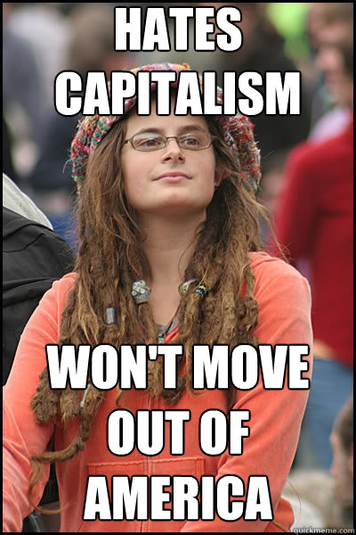 hates capitalism won't move out of america - hates capitalism won't move out of america  liberal college girl