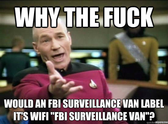 Why the fuck Would an FBI surveillance van label it's wifi 