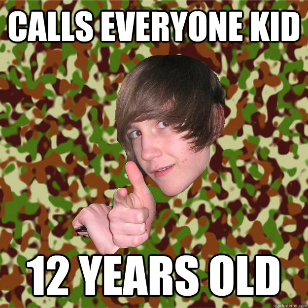 Calls everyone kid 12 years old  
