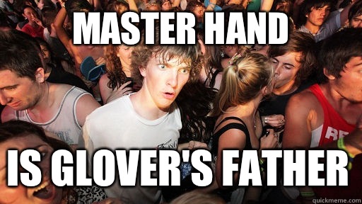 Master Hand Is Glover's father  Sudden Clarity Clarence