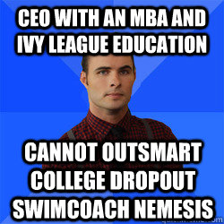 CEO WITH AN MBA and Ivy League education cannot outsmart college dropout swimcoach nemesis  Socially Awkward Darcy