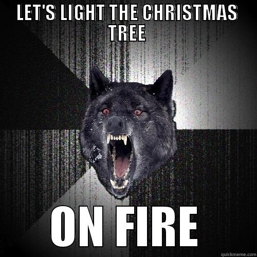 LET'S LIGHT THE CHRISTMAS TREE ON FIRE Insanity Wolf