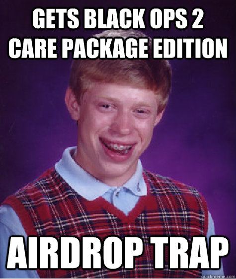 Gets Black ops 2 Care package edition Airdrop Trap  Bad Luck Brian