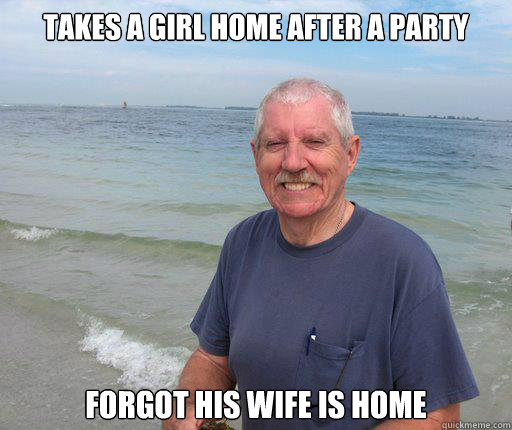 takes a girl home after a party forgot his wife is home  