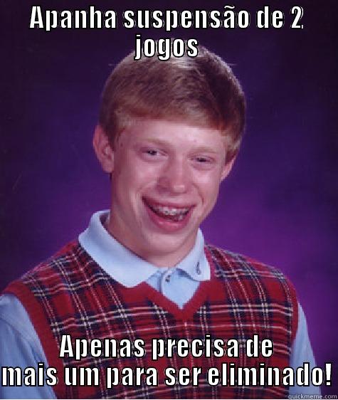 APANHA SUSPENSÃO DE 2 JOGOS APENAS PRECISA DE MAIS UM PARA SER ELIMINADO! Bad Luck Brian