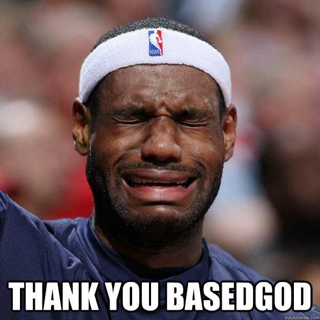  Thank you BasedGod -  Thank you BasedGod  Lebron Crying