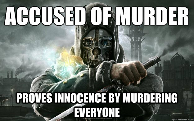 Accused of murder
 Proves innocence by murdering everyone - Accused of murder
 Proves innocence by murdering everyone  Misc