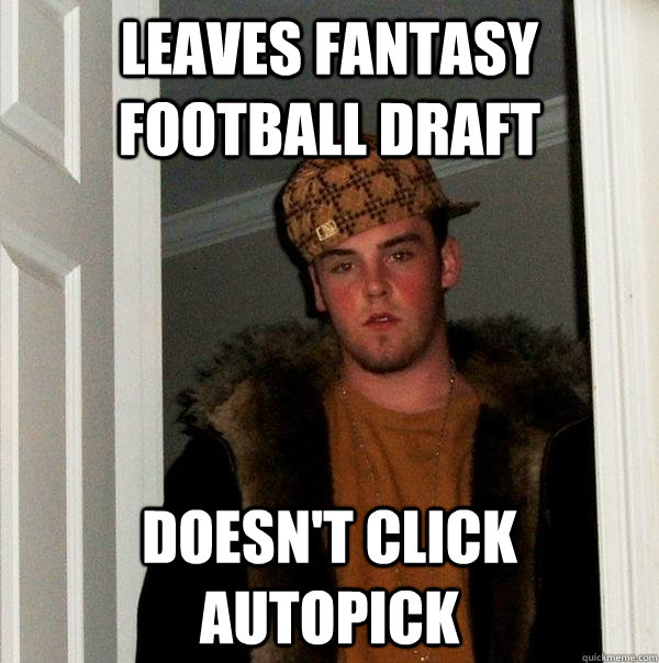Leaves Fantasy football draft doesn't click autopick   Scumbag Steve