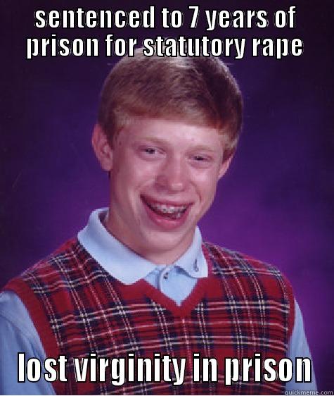 SENTENCED TO 7 YEARS OF PRISON FOR STATUTORY RAPE LOST VIRGINITY IN PRISON Bad Luck Brian