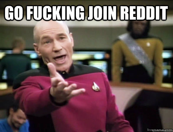 go fucking join reddit  Annoyed Picard HD