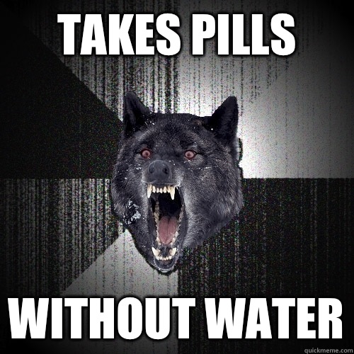 Takes pills Without water  Insanity Wolf