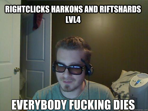Rightclicks harkons and riftshards lvl4 everybody fucking dies  AngryTestie
