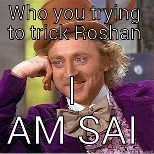 Got owned - WHO YOU TRYING TO TRICK ROSHAN I AM SAI Creepy Wonka